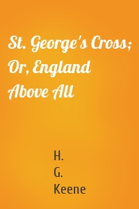 St. George's Cross; Or, England Above All