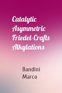 Catalytic Asymmetric Friedel-Crafts Alkylations