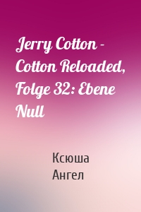 Jerry Cotton - Cotton Reloaded, Folge 32: Ebene Null