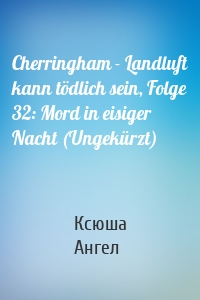 Cherringham - Landluft kann tödlich sein, Folge 32: Mord in eisiger Nacht (Ungekürzt)