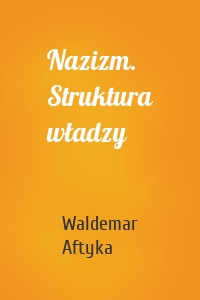 Nazizm. Struktura władzy