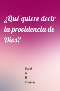 ¿Qué quiere decir la providencia de Dios?