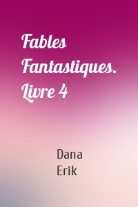 Fables Fantastiques. Livre 4