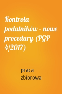 Kontrola podatników – nowe procedury (PGP 4/2017)