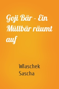 Goji Bär - Ein Müllbär räumt auf