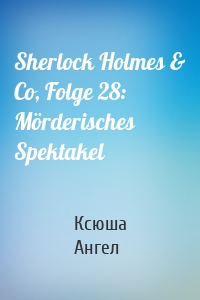 Sherlock Holmes & Co, Folge 28: Mörderisches Spektakel