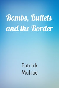 Bombs, Bullets and the Border