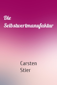 Die Selbstwertmanufaktur