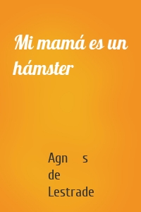 Mi mamá es un hámster