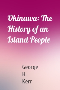 Okinawa: The History of an Island People