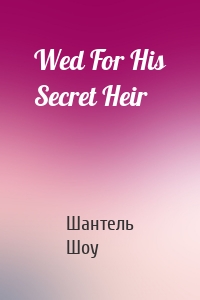 Wed For His Secret Heir