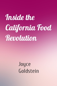 Inside the California Food Revolution