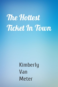 The Hottest Ticket In Town