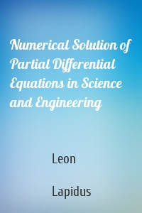 Numerical Solution of Partial Differential Equations in Science and Engineering