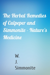 The Herbal Remedies of Culpeper and Simmonite - Nature's Medicine