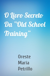 O Livro Secreto Da ”Old School Training”