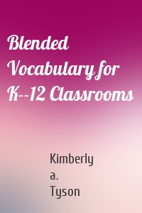 Blended Vocabulary for K--12 Classrooms