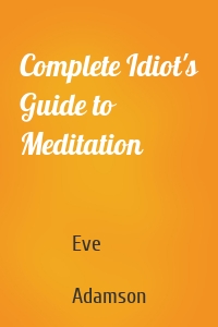 Complete Idiot's Guide to Meditation