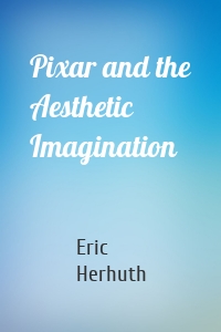 Pixar and the Aesthetic Imagination