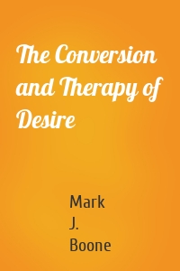 The Conversion and Therapy of Desire