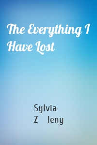 The Everything I Have Lost