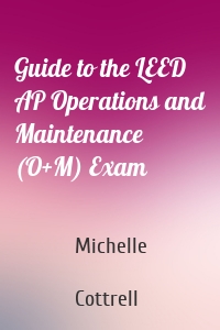 Guide to the LEED AP Operations and Maintenance (O+M) Exam