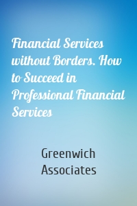 Financial Services without Borders. How to Succeed in Professional Financial Services