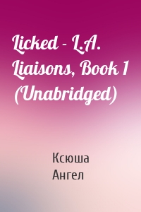 Licked - L.A. Liaisons, Book 1 (Unabridged)