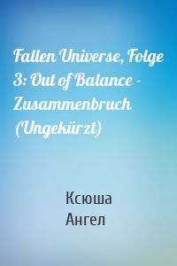 Fallen Universe, Folge 3: Out of Balance - Zusammenbruch (Ungekürzt)