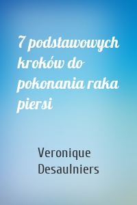 7 podstawowych kroków do pokonania raka piersi