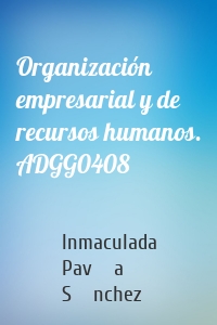 Organización empresarial y de recursos humanos. ADGG0408