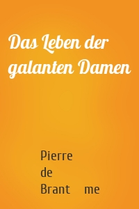 Das Leben der galanten Damen