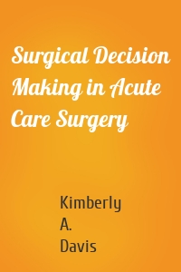 Surgical Decision Making in Acute Care Surgery