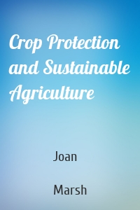 Crop Protection and Sustainable Agriculture