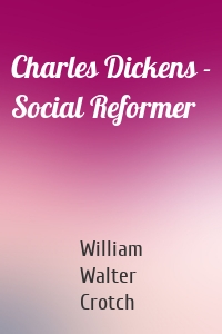 Charles Dickens - Social Reformer