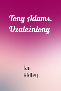 Tony Adams. Uzależniony