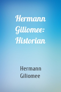 Hermann Giliomee: Historian