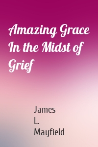 Amazing Grace In the Midst of Grief