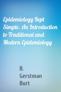 Epidemiology Kept Simple. An Introduction to Traditional and Modern Epidemiology