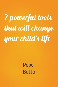 7 powerful tools that will change your child's life