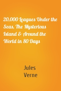 20,000 Leagues Under the Seas, The Mysterious Island & Around the World in 80 Days