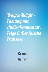 Wayne McLair - Fassung mit Audio-Kommentar, Folge 6: Der falsche Franzose