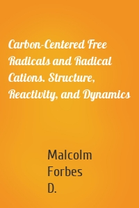 Carbon-Centered Free Radicals and Radical Cations. Structure, Reactivity, and Dynamics