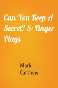 Can You Keep A Secret? 5: Finger Plays