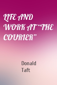 LIFE AND WORK AT “THE COURIER”