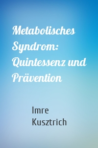 Metabolisches Syndrom: Quintessenz und Prävention