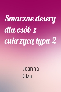 Smaczne desery dla osób z cukrzycą typu 2