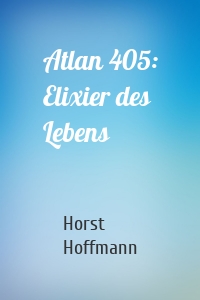 Atlan 405: Elixier des Lebens