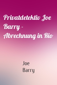 Privatdetektiv Joe Barry - Abrechnung in Rio
