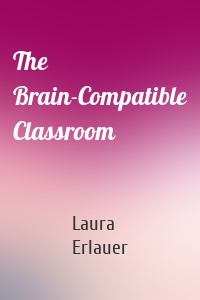 The Brain-Compatible Classroom